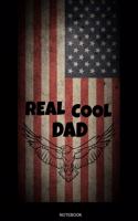 Real Cool Dad Notebook: Patriotic Father Gift 4th of July Independence Day Present Veteran Composition Book Pride America Patriot Journal Booklet USA Diary Memo I Size 6 x 