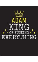 ADAM - King Of Fucking Everything: Blank Quote Composition Notebook College Ruled Name Personalized for Men. Writing Accessories and gift for dad, husband, boyfriend, son, brother, gr