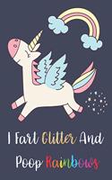 Unicorn Notebook - I Fart Glitter And Poop Rainbows