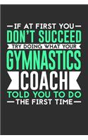 If At First You Don't Succeed Try Doing What Your Gymnastics Coach Told You To Do The First Time