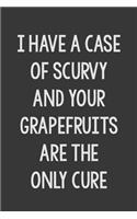I Have a Case of Scurvy and Your Grapefruits Are the Only Cure: Stiffer Than A Greeting Card: A Novelty Gag Gift For That Special Someone