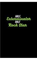 Half exterminator half rock star: Notebook - Journal - Diary - 110 Lined pages