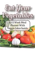Eat Your Vegetables A 52 Week Planner With Veggie Jokes Inside