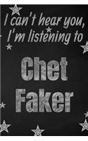 I can't hear you, I'm listening to Chet Faker creative writing lined journal