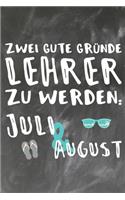 Zwei gute Gründe Lehrer zu Werden Juli & August: Lehrer-Kalender im DinA 5 Format für Lehrerinnen und Lehrer Organizer Schuljahresplaner für Pädagogen