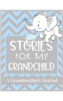 Stories For My Grandchild A Grandmother's Journal: Keepsake for Grandparent to write her Stories, Memories, and Letters to Grandchildren