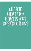 Create Healthy Habits Not Restrictions
