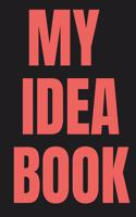 My Idea Book: Your Idea Notebook, Daily Idea Keeper, Scrapbook to Write In, Storage for Your Goals, Ideas, Designs Etc. Collect the Powerful Messages You Love. Em