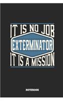 Exterminator Notebook - It Is No Job, It Is a Mission: Ruled Composition Notebook to Take Notes at Work. Lined Bullet Point Diary, To-Do-List or Journal for Men and Women.
