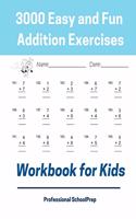 3000 Easy and Fun Addition Exercises Workbook for Kids: Learning Math Addition Drills Book for Kindergarten, 1st,2nd and 3rd Grade Student, Beginners to Advanced with 3000 Exercises for Everyday Practice.