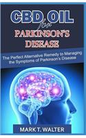 CBD Oil for Parkinson's Disease: The Perfect Alternative Remedy to Managing the Symptoms of P&#1072;rkins&#1086;n's Dis&#1077;&#1072;s&#1077;