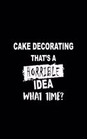 Cake Decorating That's a Horrible Idea What Time?: A 6x9 Inch Dot Grid Journal, Journaling Diary, Dotted Writing Log, Dot Grid Notebook Sheets to Write Inspirations, Lists, Goals
