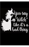 You say "Witch like it's a bad thing