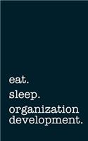 eat. sleep. organization development. - Lined Notebook