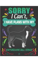 Sorry I Can't, I Have Plans With My Staffordshire Bull Terrier