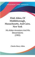 Eliab Alden, Of Middleborough, Massachusetts, And Cairo, New York