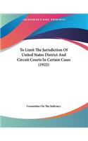 To Limit The Jurisdiction Of United States District And Circuit Courts In Certain Cases (1922)