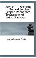 Medical Testimony in Regard to the Proper Mechanical Treatment of Joint Diseases