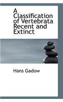 A Classification of Vertebrata Recent and Extinct