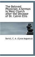 The Beloved Physician: A Sermon in West Church After the Decease of Dr. Calvin Ellis