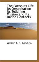 The Parish Its Life Its Organization Its Teaching Mission and Its Divine Contacts