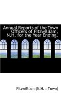 Annual Reports of the Town Officers of Fitzwilliam, N.H. for the Year Ending.