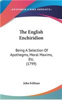 The English Enchiridion: Being a Selection of Apothegms, Moral Maxims, Etc. (1799)