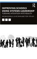 Improving Schools Using Systems Leadership: Turning Intention into Reality