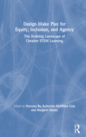 Design Make Play for Equity, Inclusion, and Agency
