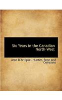 Six Years in the Canadian North-West