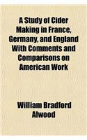 A Study of Cider Making in France, Germany, and England with Comments and Comparisons on American Work: (English)