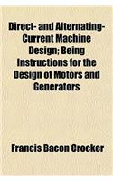 Direct- And Alternating-Current Machine Design; Being Instructions for the Design of Motors and Generators: (English)