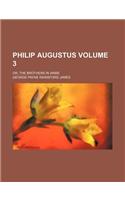 Philip Augustus; Or, the Brothers in Arms Volume 3: (English)