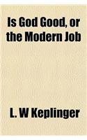Is God Good, or the Modern Job