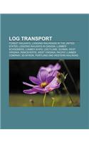 Log Transport: Forest Railways, Logging Railroads in the United States, Logging Railways in Canada, Lumber Schooners, Lumber Ships, L(English)