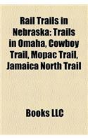 Rail Trails in Nebraska: Trails in Omaha, Cowboy Trail, Mopac Trail, Jamaica North Trail(English)
