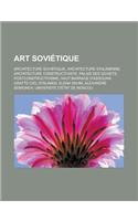 Art Sovietique: Architecture Sovietique, Architecture Stalinienne, Architecture Constructiviste, Palais Des Soviets, Postconstructivis(French)