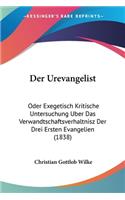 Urevangelist: Oder Exegetisch Kritische Untersuchung Uber Das Verwandtschaftsverhaltnisz Der Drei Ersten Evangelien (1838)