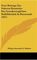 Neue Beitrage Zur Naheren Kenntniss Der Grossherzoglichen Hofbibliothek in Darmstadt (1871)