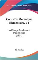 Cours de Mecanique Elementaire, V1: A L'Usage Des Ecoles Industrielles (1901)