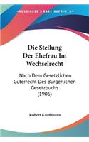 Die Stellung Der Ehefrau Im Wechselrecht: Nach Dem Gesetzlichen Guterrecht Des Burgerlichen Gesetzbuchs (1906)(German)