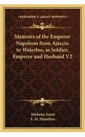 Memoirs of the Emperor Napoleon from Ajaccio to Waterloo, as Soldier, Emperor and Husband V2