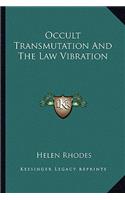 Occult Transmutation And The Law Vibration