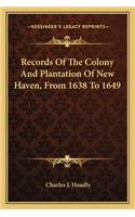 Records of the Colony and Plantation of New Haven, from 1638 to 1649