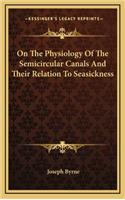 On the Physiology of the Semicircular Canals and Their Relation to Seasickness
