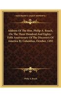 Address Of The Hon. Philip A. Roach, On The Three Hundred And Eighty-Fifth Anniversary Of The Discovery Of America By Columbus, October, 1492