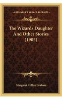 Wizards Daughter And Other Stories (1905)