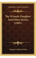 Wizards Daughter And Other Stories (1905)