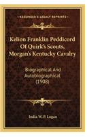 Kelion Franklin Peddicord Of Quirk's Scouts, Morgan's Kentucky Cavalry