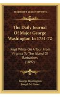 The Daily Journal Of Major George Washington In 1751-72